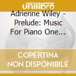 Adrienne Wiley - Prelude: Music For Piano One Hand