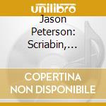 Jason Peterson: Scriabin, Beethoven, Bach cd musicale di Jason Peterson