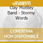 Clay Mottley Band - Stormy Words cd