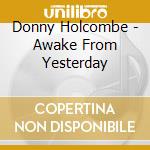 Donny Holcombe - Awake From Yesterday cd