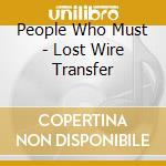 People Who Must - Lost Wire Transfer cd