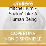 Mitchell Kim - Shakin' Like A Human Being cd