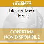 Piltch & Davis - Feast cd musicale di Piltch & Davis