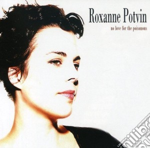 Roxanne Potvin - No Love For The Poisonous cd musicale di Potvin Roxanne