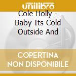 Cole Holly - Baby Its Cold Outside And cd musicale