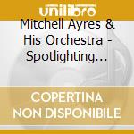 Mitchell Ayres & His Orchestra - Spotlighting Mitchell Ayres And His Fashions In Music cd