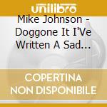 Mike Johnson - Doggone It I'Ve Written A Sad Song Again cd musicale di Mike Johnson