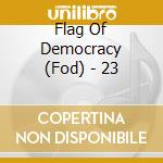 Flag Of Democracy (Fod) - 23 cd musicale di Flag Of Democracy (Fod)