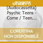 (Audiocassetta) Psychic Teens - Come / Teen [Cassette] cd