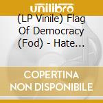 (LP Vinile) Flag Of Democracy (Fod) - Hate Rock lp vinile di Flag Of Democracy