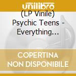 (LP Vinile) Psychic Teens - Everything (7