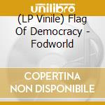 (LP Vinile) Flag Of Democracy - Fodworld vinile