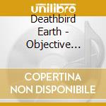 Deathbird Earth - Objective Consciousness cd