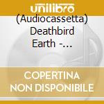 (Audiocassetta) Deathbird Earth - Objective Consciousness cd