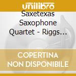 Saxetexas Saxophone Quartet - Riggs Rags cd musicale