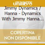 Jimmy Dynamics / Hanna - Dynamics With Jimmy Hanna 1960-1965 cd musicale di Jimmy Dynamics / Hanna