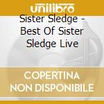 Sister Sledge - Best Of Sister Sledge Live cd