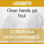Clean hands go foul cd
