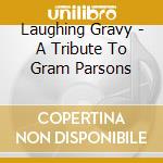 Laughing Gravy - A Tribute To Gram Parsons cd
