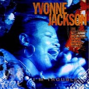 Yvonne Jackson - I'm Trouble cd musicale di Yvonne Jackson