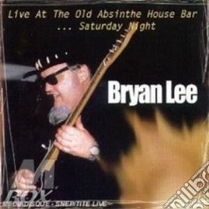 Live at the old absinthe house bar...sat cd musicale di Bryan Lee