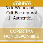 Nick Woodland - Cult Factory Vol 1- Authentic Heads cd musicale di Woodland Nick