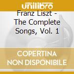 Franz Liszt - The Complete Songs, Vol. 1 cd musicale di Franz Liszt