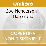 Joe Henderson - Barcelona cd musicale di Joe Henderson