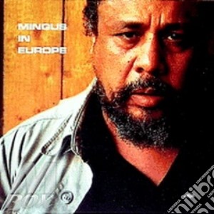 Charles Mingus - Mingus In Europe cd musicale di Charles Mingus