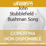 John Stubblefield - Bushman Song cd