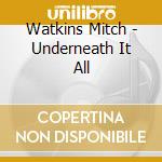 Watkins Mitch - Underneath It All cd