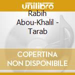 Rabih Abou-Khalil - Tarab cd musicale di ABOU KHALIL RABIH