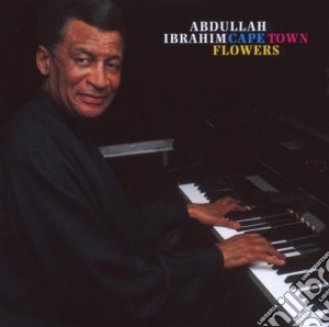Abdullah Ibrahim - Cape Town Flowers cd musicale di Abdullah Ibrahim