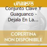 Conjunto Clave Y Guaguanco - Dejala En La Puntica cd