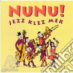 Nunu! - Jazz Klez Mer