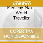 Merseny Max - World Traveller cd musicale di Merseny Max