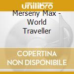 Merseny Max - World Traveller cd