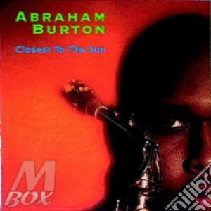 Burton Abraham - Closest To The Sun cd musicale di Abraham Burton