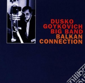 Dusko Goykovich - Balkan Connection cd musicale di Dusko Goykovich