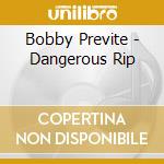 Bobby Previte - Dangerous Rip cd musicale di Bobby Previte