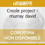 Creole project - murray david cd musicale di David Murray