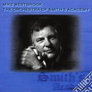 Mike Westbrook - The Orchestra Of Smith's Academy cd musicale di Mike Westbrook