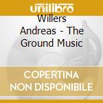 Willers Andreas - The Ground Music cd musicale di Andreas Willers