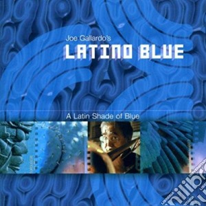 Joe Gallardo - A Latin Shade Of Blue cd musicale di LATINO BLUE JOE GALLARDO'S