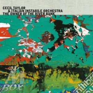 Cecil Taylor / Italian Instabile Orchestra - The Owner Of The River Bank cd musicale di Cecil Taylor