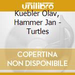 Kuebler Olav, Hammer Jan - Turtles cd musicale di Kuebler Olav, Hammer Jan