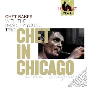 Chet Baker - Chet In Chicago (the Legacy Vol.5) cd musicale di Chet Baker