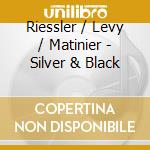 Riessler / Levy / Matinier - Silver & Black cd