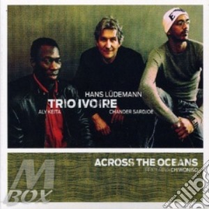 Trio Ivoire - Across The Oceans cd musicale di Ivoire Trio