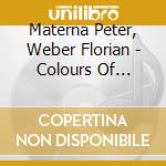 Materna Peter, Weber Florian - Colours Of Spring cd musicale di Materna Peter, Weber Florian